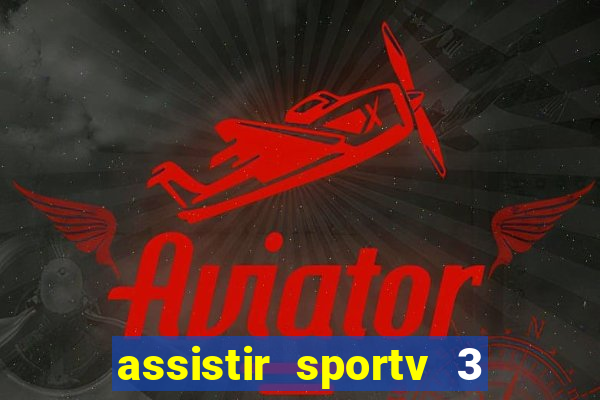 assistir sportv 3 ao vivo